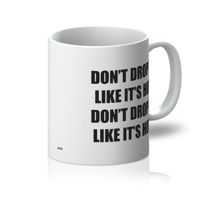 Don't Drop It Like It's Hot Mug with handle on the right